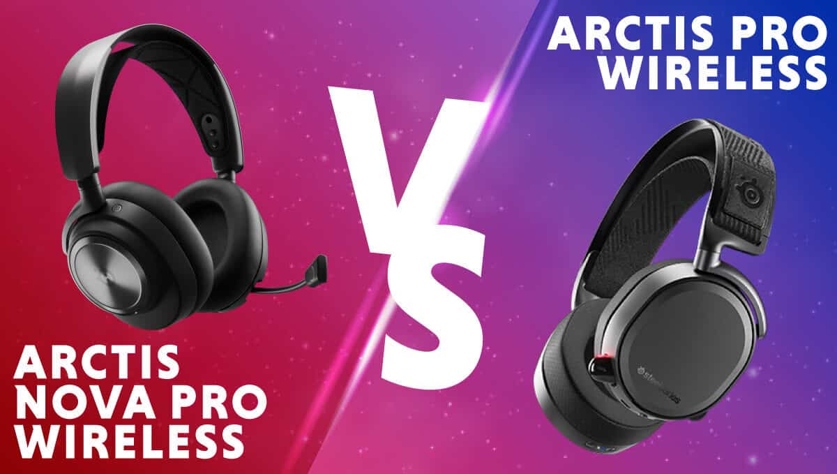 SteelSeries Arctis Pro vs Arctis Nova Pro (wireless)