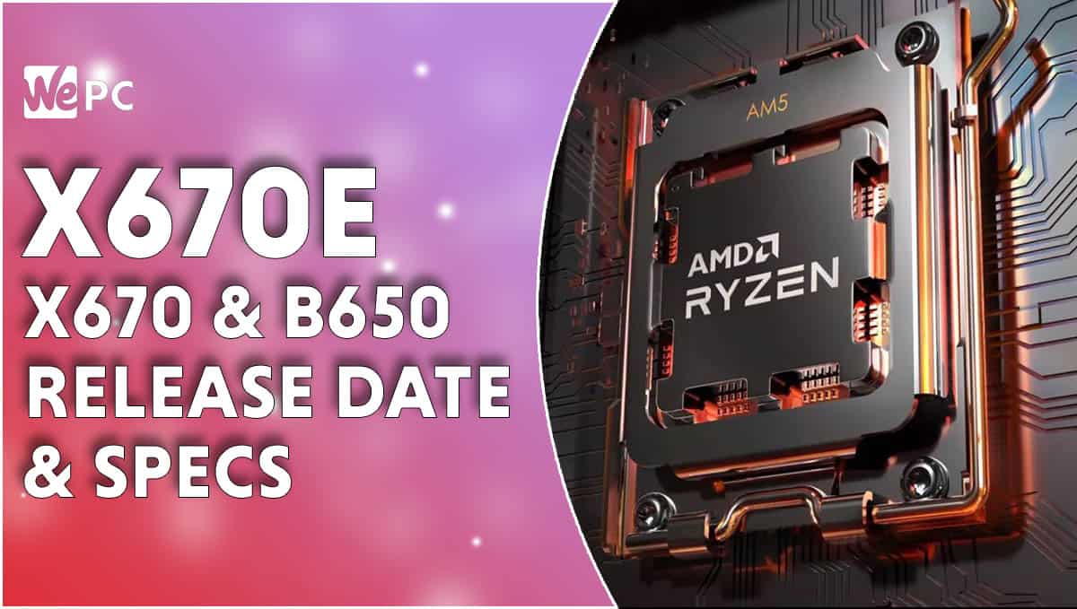 X670 & X670E release date, next-gen motherboards arrive soon