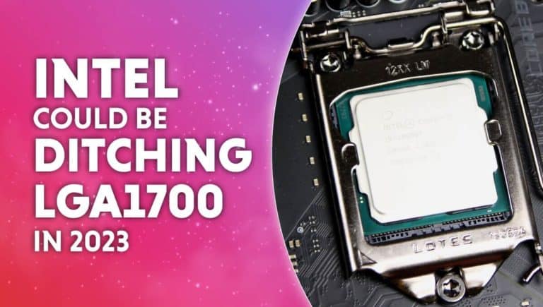 Intel could be ditching LGA1700 in 2023