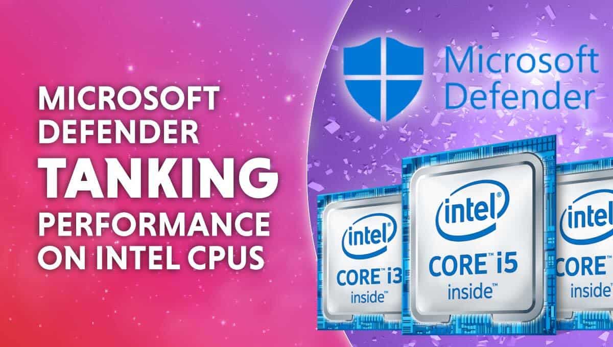 Microsoft Defender tanking performance on Intel CPUs.