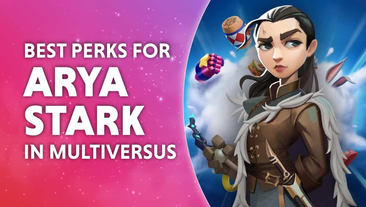 Best Perks For Arya Stark In MultiVersus