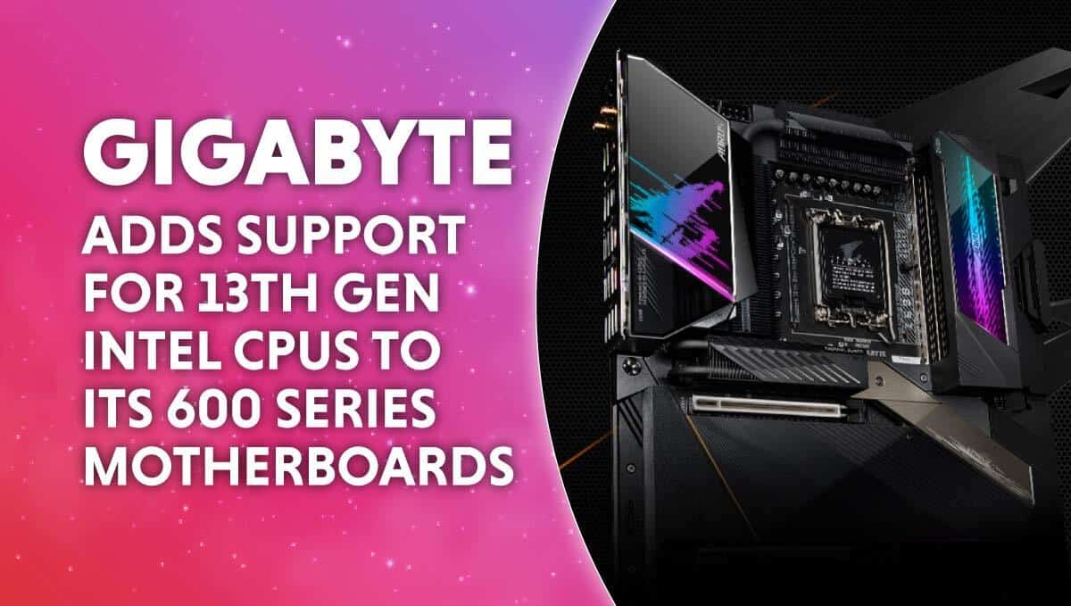 Gigabyte adds support for Intel 13th gen into its 600 series motherboards