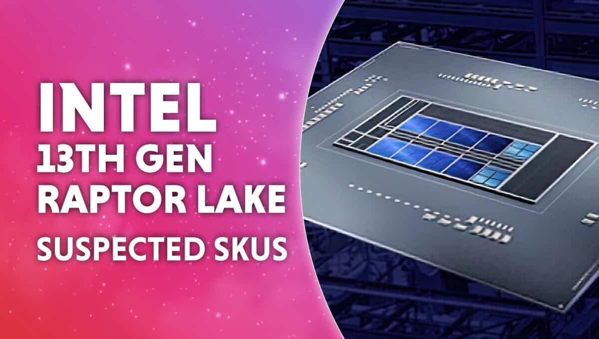 Intel 13th gen Raptor Lake suspected SKUs 