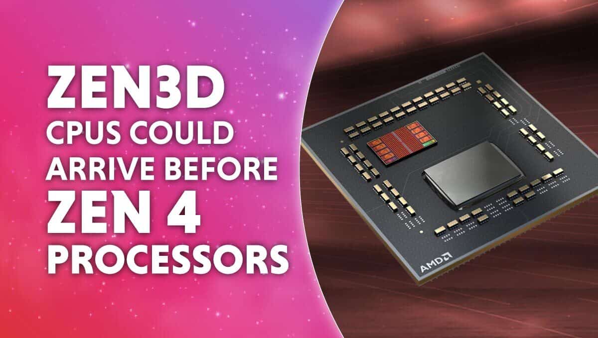 New Zen 3D CPUs could arrive before Zen 4 processors 