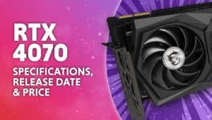 Nvidia RTX 4070 latest release date specifications and price rumors