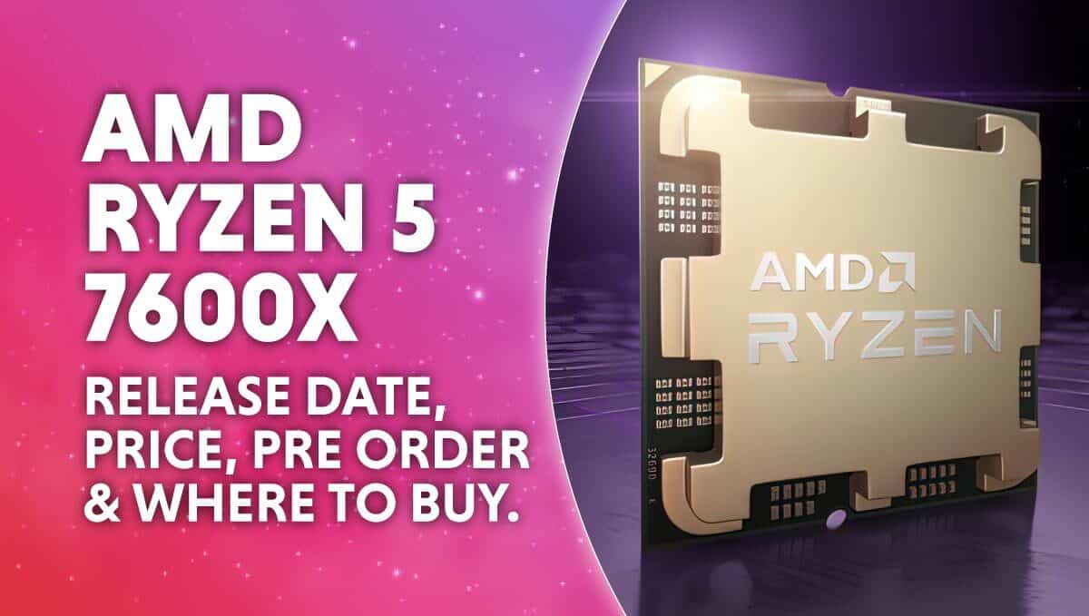 AMD Ryzen 5 7600X release date price pre order where to buy