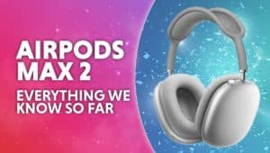 Airpods Max 2 everything we know so far