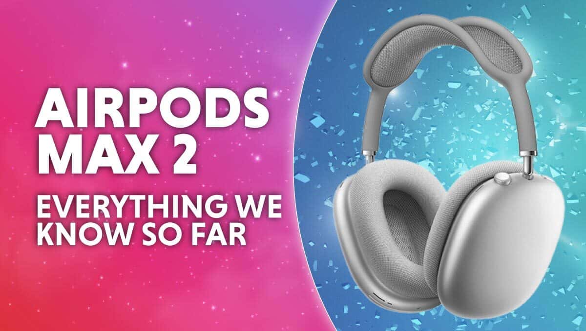 Airpods Max 2 everything we know so far