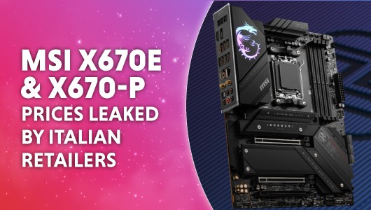 MSI X670E and X670 P prices leaked by italian retailers