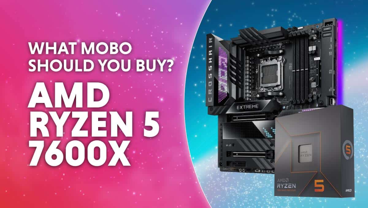 Best motherboard for AMD Ryzen 5 7600X