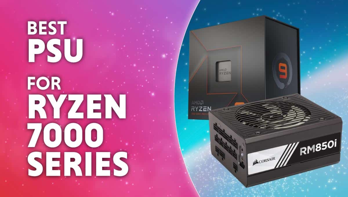 Best power supply for AMD Ryzen 7000