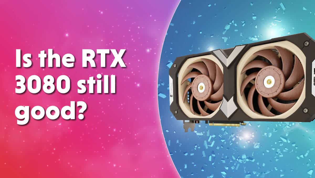 Is the RTX 3080 still good