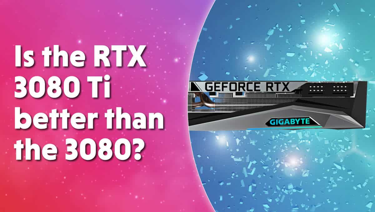 Is the RTX 3080 Ti better than the 3080?