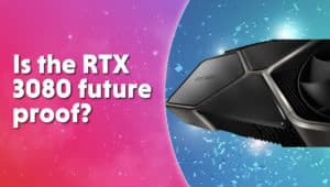Is the RTX 3080 future proof