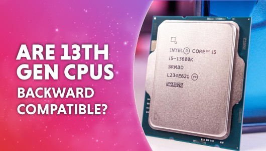 are 13th gen CPUs backward compatible