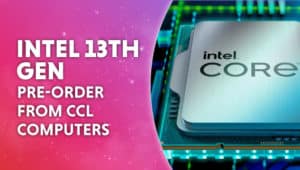 intel 13th gen CPUs pre order form CCL comouters