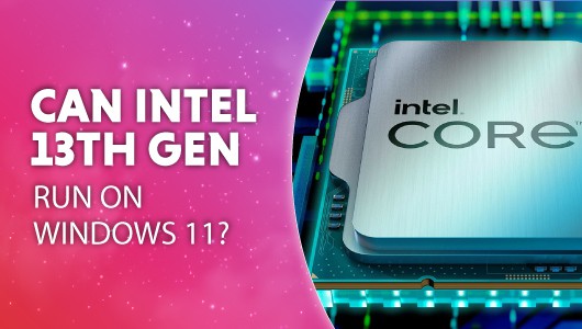 Can Intel 13th gen run on windows 11