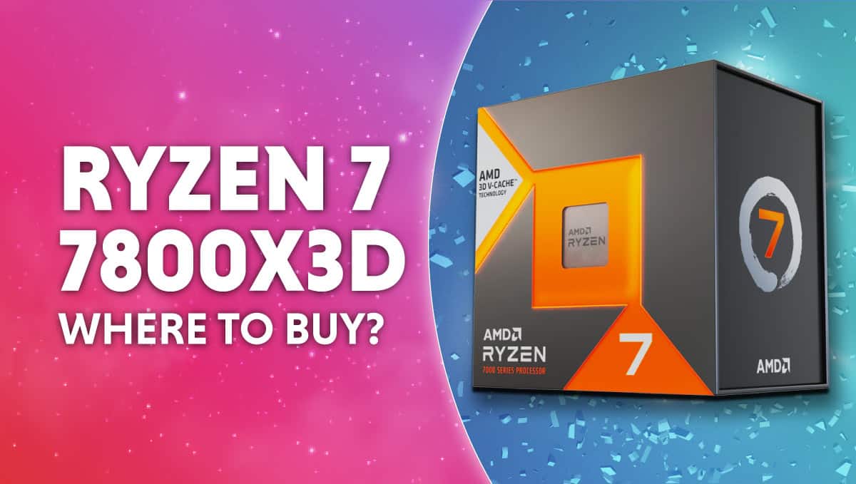 Where to buy AMD Ryzen 7 7800X3D