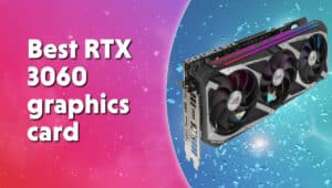 Best RTX 3060 graphics card