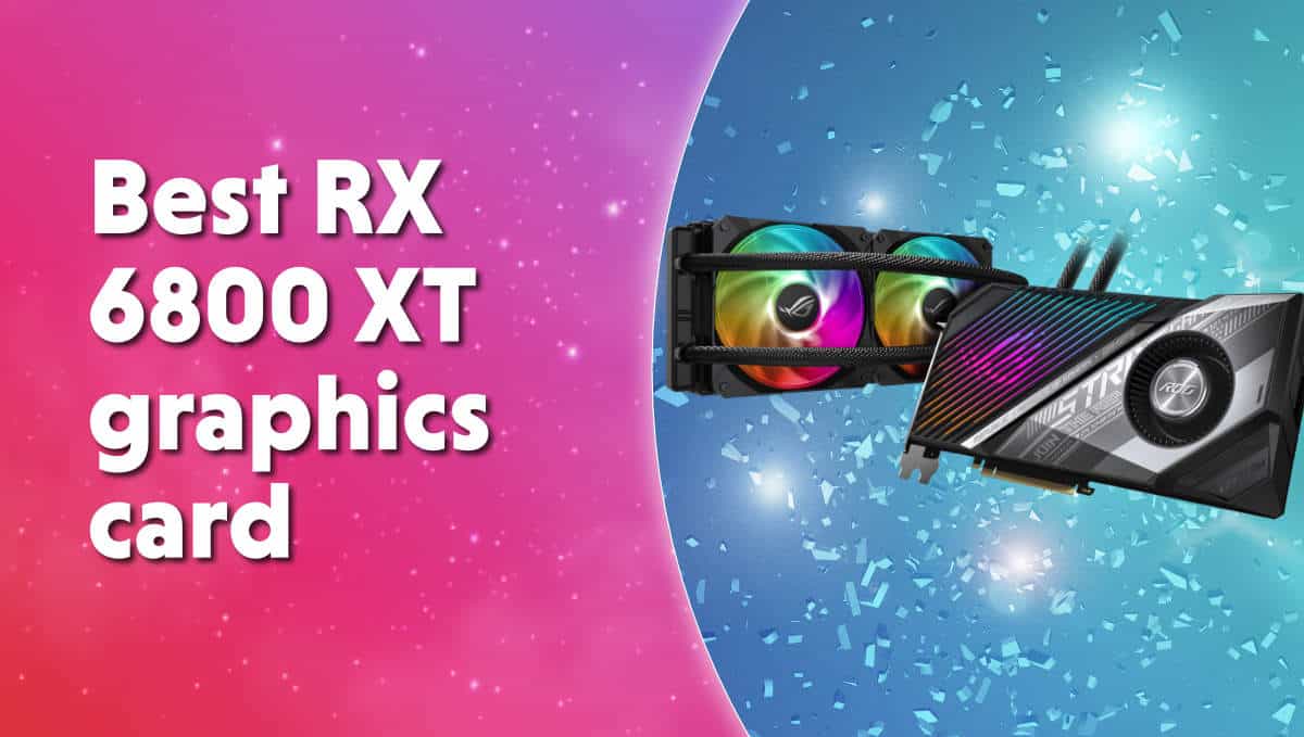 Best RX 6800 XT graphics card