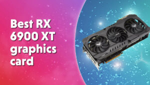Best RX 6900 XT graphics card