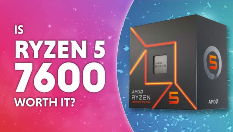 Is Ryzen 5 7600 worth it?