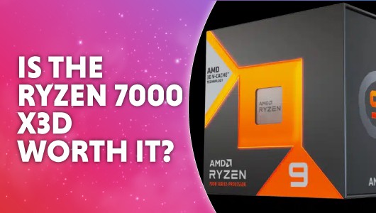 is the AMD Ryzen 7000 X3D worth it