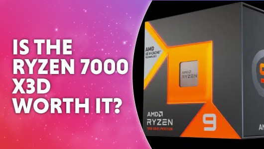 Is AMD Ryzen 7000 X3D worth it?