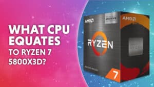 what CPU is equivalent to ryzen 7 5800X3D