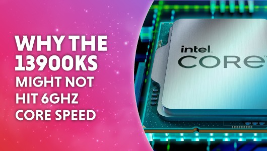 why the 13900KS might not hit 6GHz