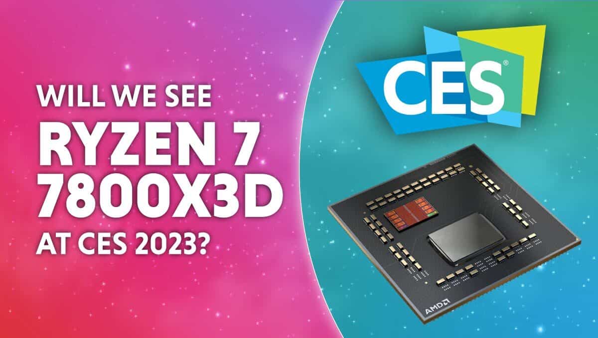 *Updated* Will we see the AMD Ryzen 7 7800X3D at CES 2023?