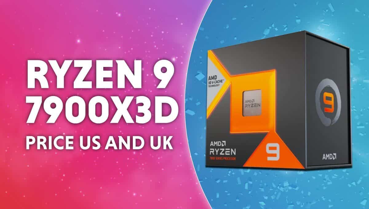 AMD Ryzen 9 7900X3D Price US & UK