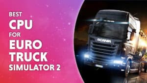 Best CPU for Euro Truck Simulator 2 1