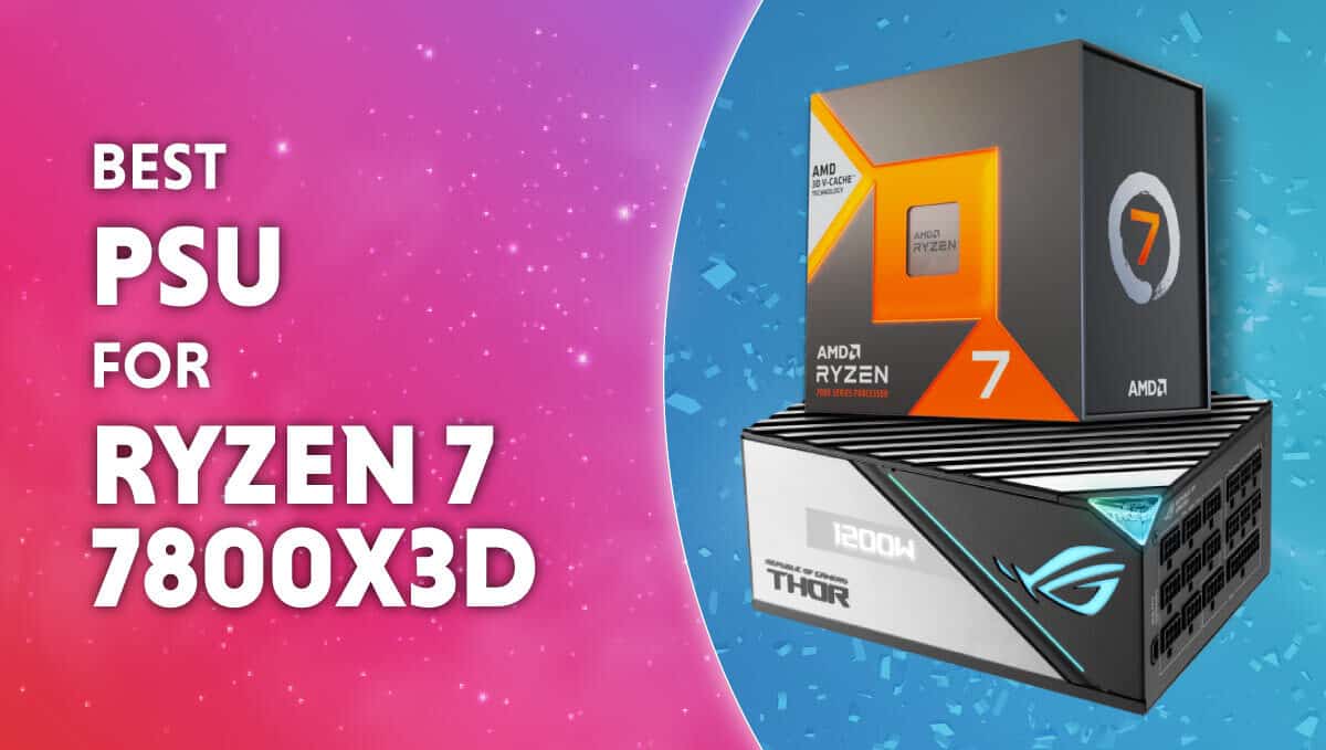 Best PSU for AMD Ryzen 7 7800X3D