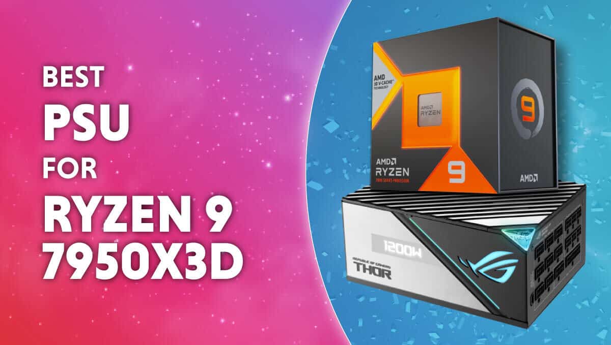 Best PSU for AMD Ryzen 9 7950X3D