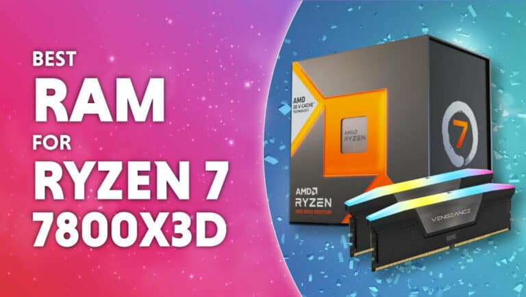 Best RAM for AMD Ryzen 7 7800X3D