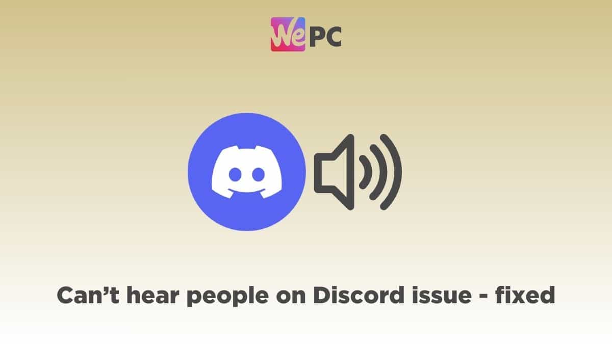 Can’t hear people on Discord – how to fix Discord no sound