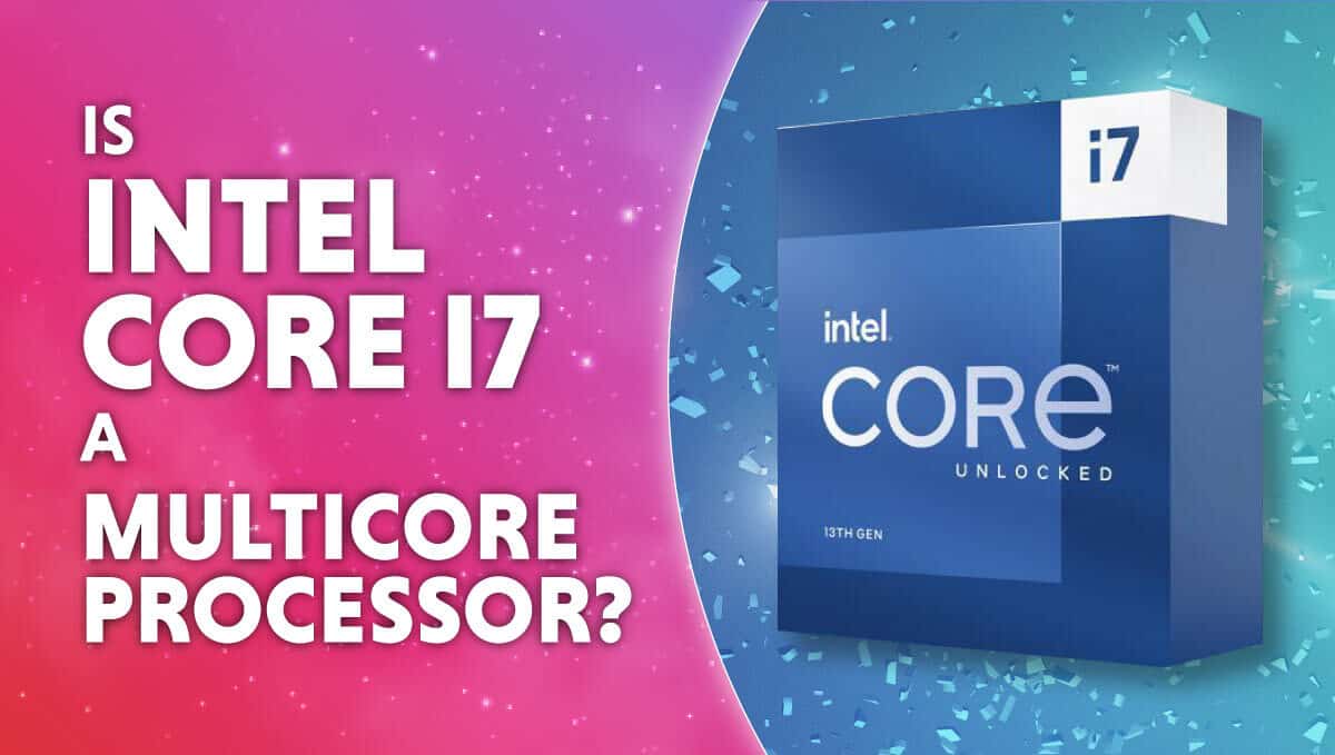 Is Intel i7 a multicore processor?