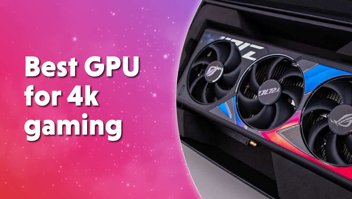 Best GPU for 4K gaming 2024