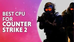 Best CPU for Counter Strike 2