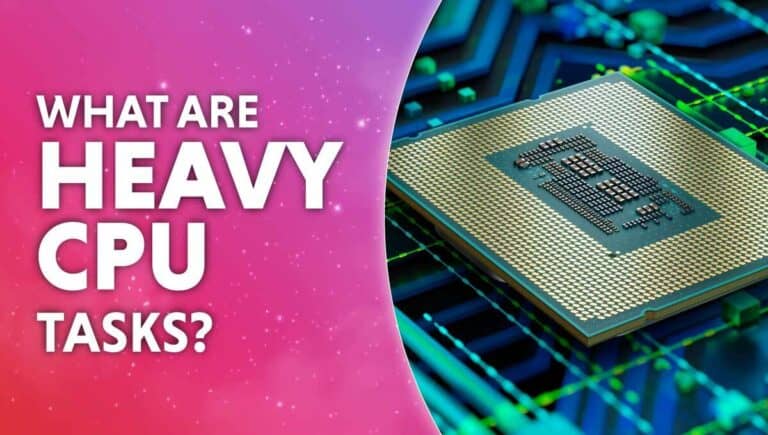 What are CPU heavy tasks