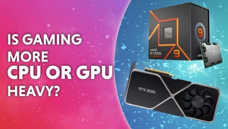 Is gaming more CPU or GPU heavy?