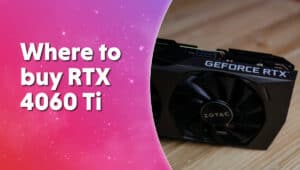 Where to buy RTX 4060 Ti