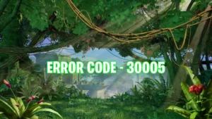 Fortnite wilds backdrop error code 30005